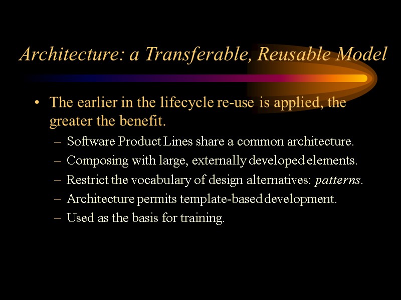 Architecture: a Transferable, Reusable Model The earlier in the lifecycle re-use is applied, the